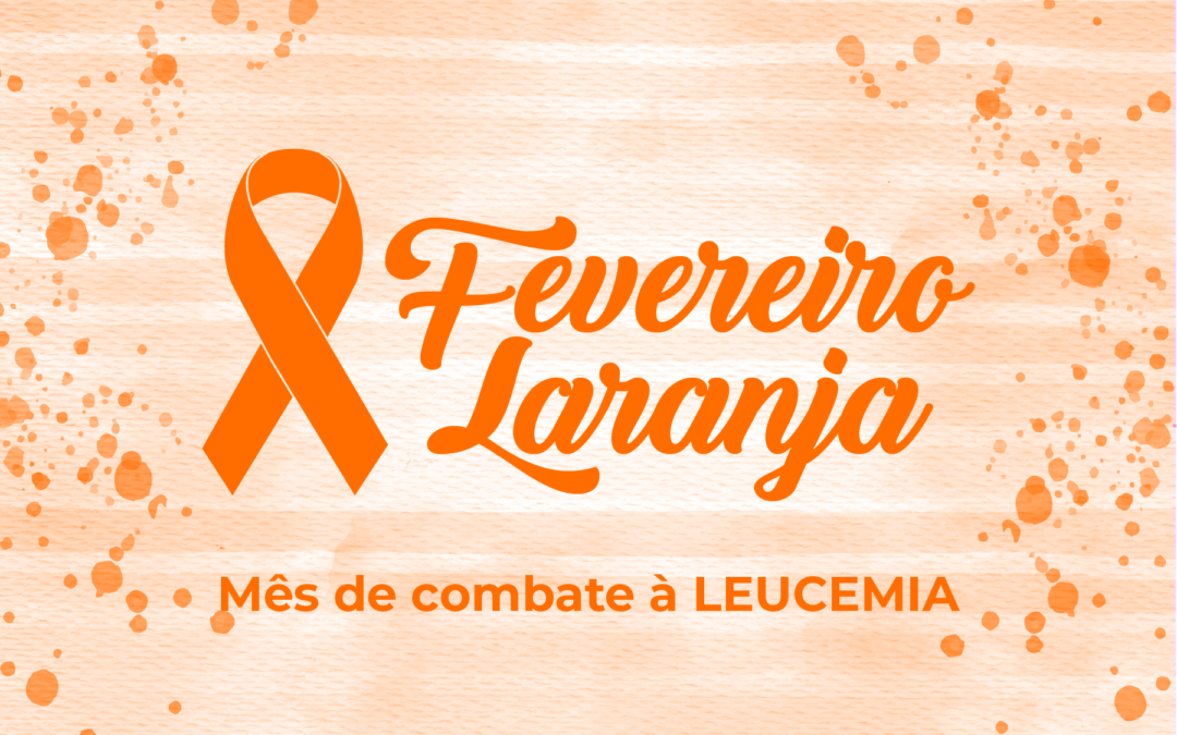 Fevereiro Laranja – Sem prevenção efetiva, leucemias precisam de diagnóstico precoce